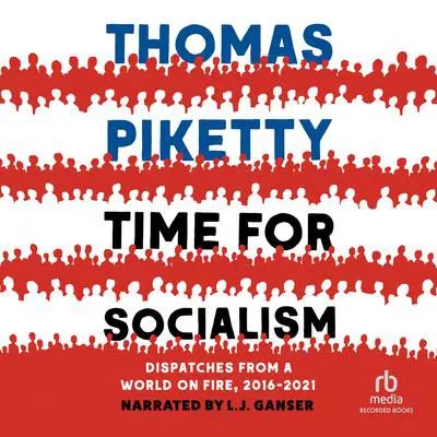 Time for Socialism: Dispatches from a World on Fire, 2016-2021 Audibook, by Thomas Piketty
