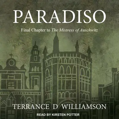 Paradiso: Final Chapter to The Mistress of Auschwitz  Audibook, by Terrance D Williamson