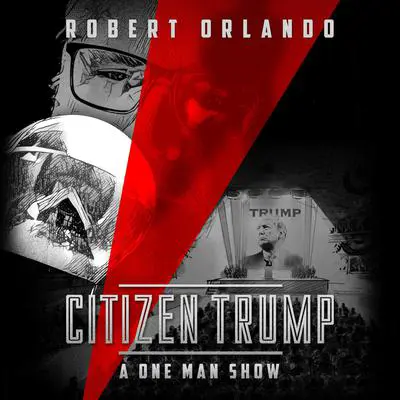 Citizen Trump: A One Man Show Audibook, by Robert Orlando