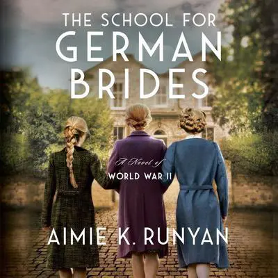 The School for German Brides: A Novel of World War II Audibook, by Aimie K. Runyan