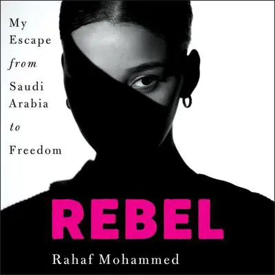 Rebel: My Escape from Saudi Arabia to Freedom Audibook, by R. M.