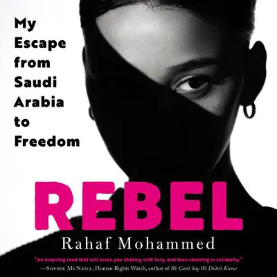 Rebel: My Escape from Saudi Arabia to Freedom Audibook, by Rahaf Mohammed