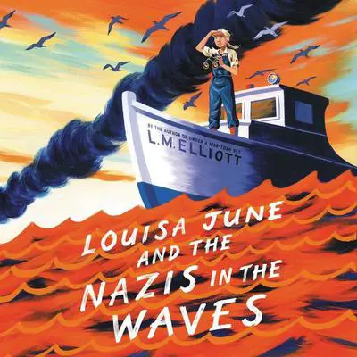 Louisa June and the Nazis in the Waves Audibook, by L. M. Elliott