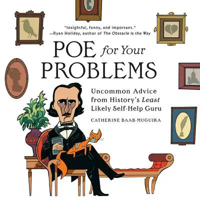Poe for Your Problems: Uncommon Advice from History's Least Likely Self-Help Guru Audibook, by Catherine Baab-Muguira