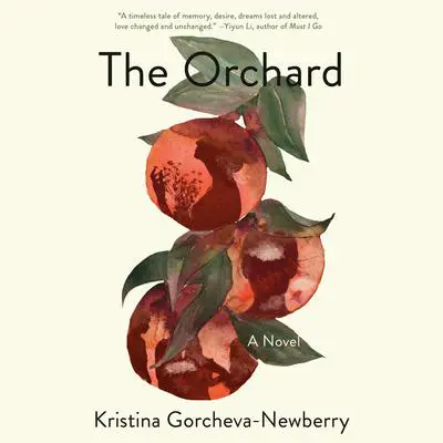 The Orchard: A Novel Audibook, by Kristina Gorcheva-Newberry