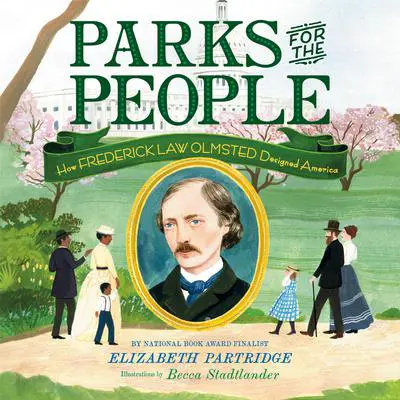 Parks for the People: How Frederick Law Olmsted Designed America Audibook, by Elizabeth Partridge