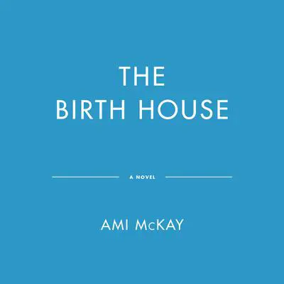 The Birth House Audibook, by Ami McKay