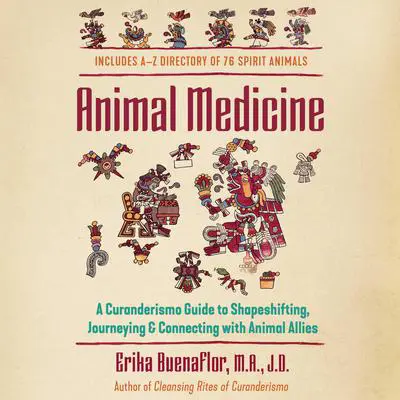 Animal Medicine: A Curanderismo Guide to Shapeshifting, Journeying, and Connecting with Animal Allies Audibook, by Erika Buenaflor