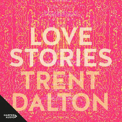Love Stories Audibook, by Trent Dalton
