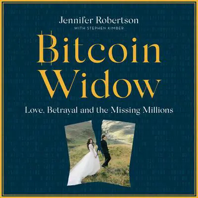 Bitcoin Widow: Love, Betrayal and the Missing Millions Audibook, by Jennifer Robertson