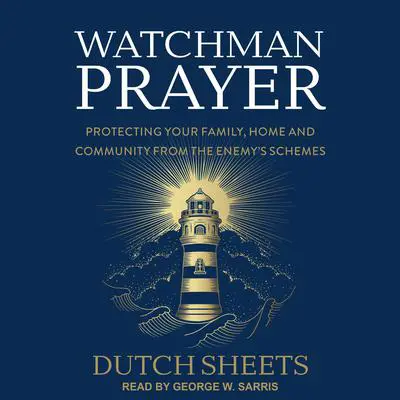 Watchman Prayer: Protecting Your Family, Home and Community from the Enemy's Schemes Audibook, by Dutch Sheets