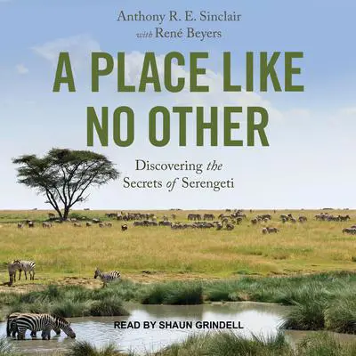 A Place Like No Other: Discovering the Secrets of Serengeti Audibook, by Tony Sinclair