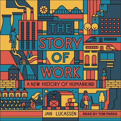 The Story of Work: A New History of Humankind Audibook, by Jan Lucassen