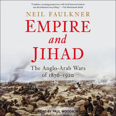Empire and Jihad: The Anglo-Arab Wars of 1870-1920 Audibook, by Neil Faulkner