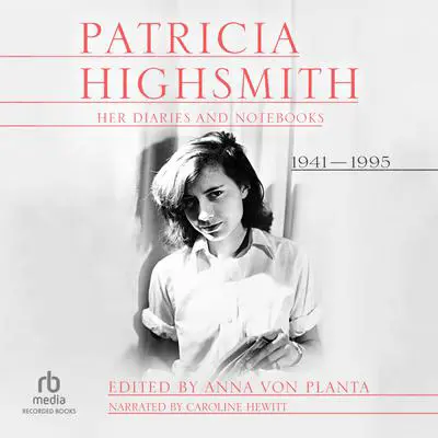 Patricia Highsmith: Her Diaries and Notebooks: 1941 - 1995 Audibook, by Patricia Highsmith