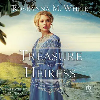 To Treasure an Heiress Audibook, by Roseanna M. White