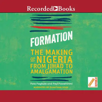 Formation: The Making of Nigeria from Jihad to Amalgamation Audibook, by Feyi Fawehinmi