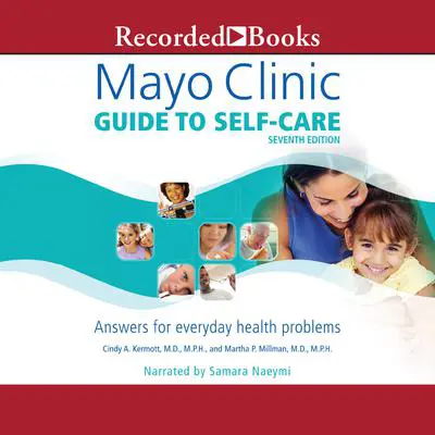 Mayo Clinic Guide to Self-Care (Seventh Edition): Answers for Everyday Health Problems Audibook, by Cindy A.  Kermott