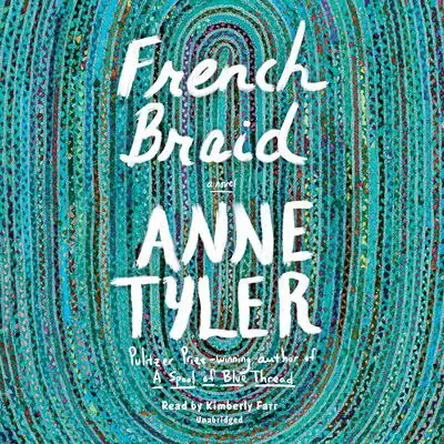 French Braid: A novel Audibook, by Anne Tyler