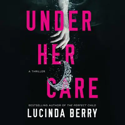 Under Her Care Audibook, by Lucinda Berry