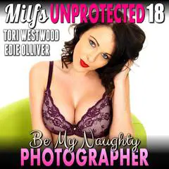 Be My Naughty Photographer : Milfs Unprotected 18 (Breeding MILF Erotica) Audibook, by Tori Westwood