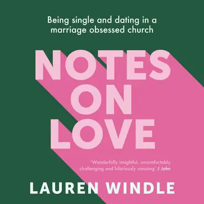 Notes on Love: Being Single and Dating in a Marriage Obsessed Church Audibook, by Lauren Windle