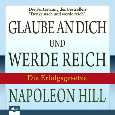 Glaube an dich und werde reich: Die Erfolgsgesetze Audibook, by Napoleon Hill