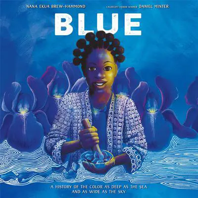 Blue: A History of the Color as Deep as the Sea and as Wide as the Sky Audibook, by Nana Ekua Brew-Hammond