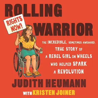 Rolling Warrior: The Incredible, Sometimes Awkward, True Story of a Rebel Girl on Wheels Who Helped Spark a Revolution Audibook, by Judith Heumann