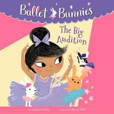 Ballet Bunnies #5: The Big Audition Audibook, by Swapna Reddy