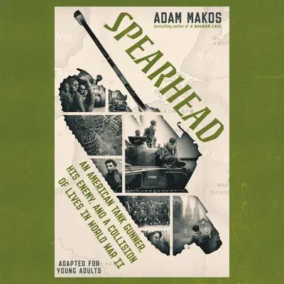 Spearhead (Adapted for Young Adults): An American Tank Gunner, His Enemy, and a Collision of Lives in World War II Audibook, by Adam Makos
