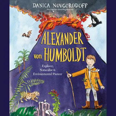 Alexander von Humboldt: Explorer, Naturalist & Environmental Pioneer Audibook, by Danica Novgorodoff