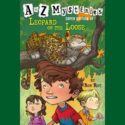 A to Z Mysteries Super Edition #14: Leopard on the Loose Audibook, by Ron Roy