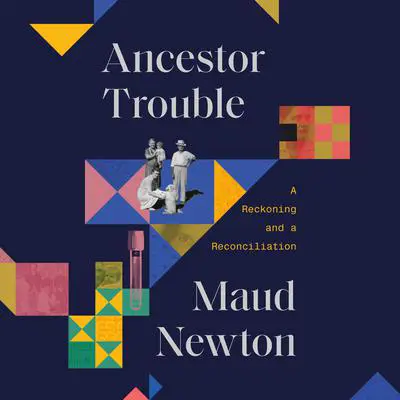 Ancestor Trouble: A Reckoning and a Reconciliation Audibook, by Maud Newton
