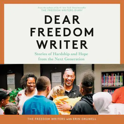 Dear Freedom Writer: Stories of Hardship and Hope from the Next Generation Audibook, by Erin Gruwell