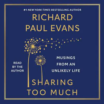 Sharing Too Much: Musings from an Unlikely Life Audibook, by Richard Paul Evans
