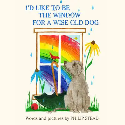 I'd Like to Be the Window for a Wise Old Dog Audibook, by Philip C. Stead