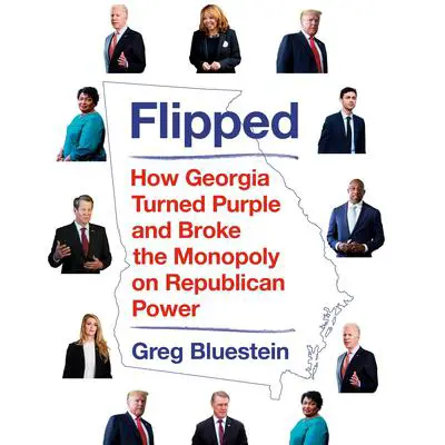 Flipped: How Georgia Turned Purple and Broke the Monopoly on Republican Power Audibook, by Greg Bluestein