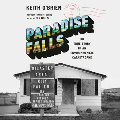 Paradise Falls: The True Story of an Environmental Catastrophe Audibook, by Keith O'Brien