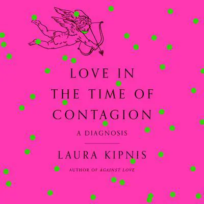 Love in the Time of Contagion: A Diagnosis Audibook, by Laura Kipnis