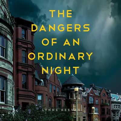 The Dangers of an Ordinary Night: A Novel Audibook, by Lynne Reeves