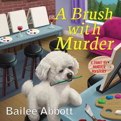 A Brush with Murder: A Paint by Murder Mystery Audibook, by Bailee Abbott