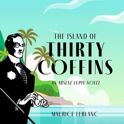 The Island of Thirty Coffins: An Arsène Lupin Novel Audibook, by Maurice Leblanc