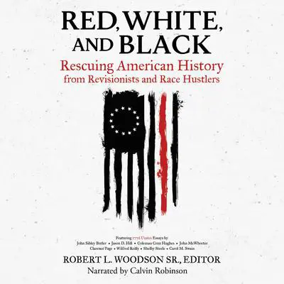 Red, White, and Black: Rescuing American History from Revisionists and Race Hustlers Audibook, by Robert L. Woodson