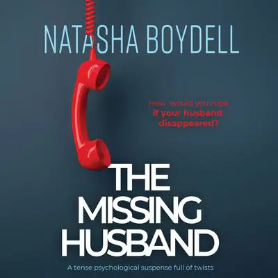 The Missing Husband: a tense psychological suspense full of twists Audibook, by Natasha Boydell