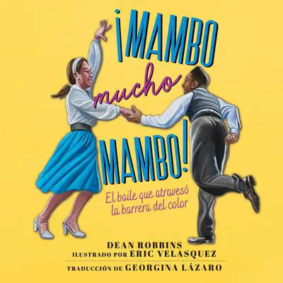 ¡Mambo mucho mambo!: El baile que atravesó la barrera del color Audibook, by Dean Robbins