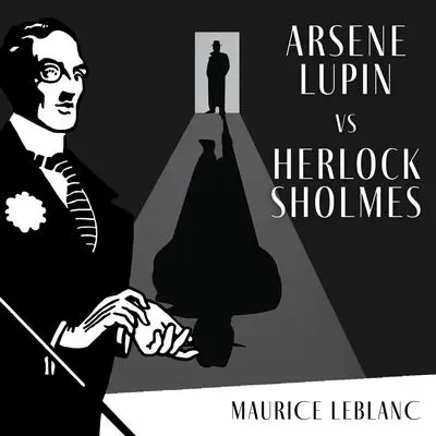 Arsène Lupin Versus Herlock Sholmes Audibook, by Maurice Leblanc