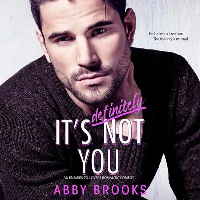 It's Definitely Not You: An Enemies-to-Lovers Romantic Comedy Audibook, by Abby Brooks