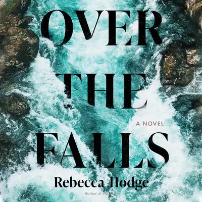 Over the Falls Audibook, by Rebecca Hodge