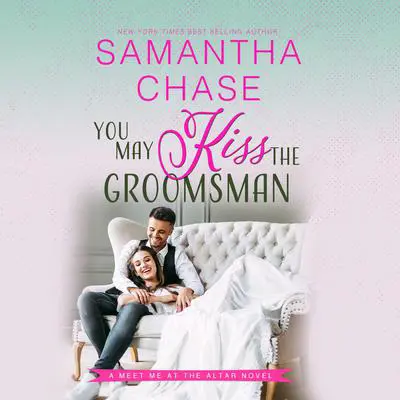 You May Kiss the Groomsman Audibook, by Samantha Chase